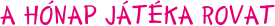 A H�NAP J�T�KA ROVAT